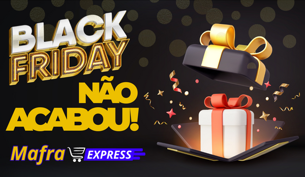 A Mafra Express Agradece o Sucesso da Black Friday: Estendendo as Promoções para um Natal e Ano Novo Brilhantes!